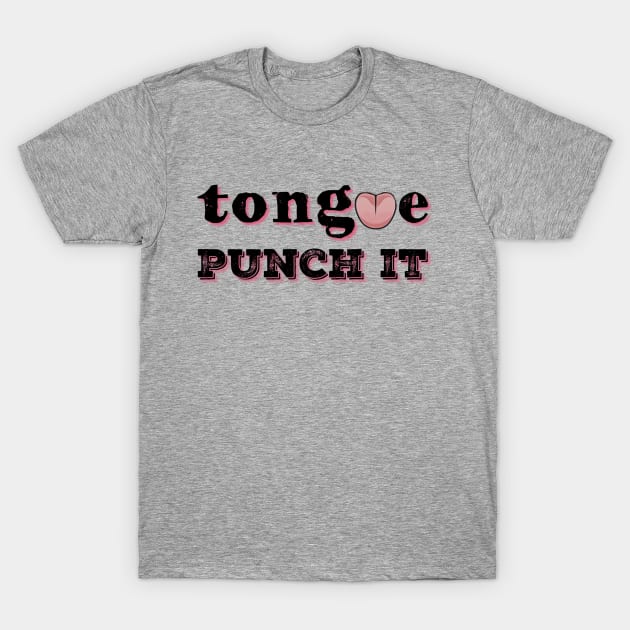 Tongue Punch It T-Shirt by JasonLloyd